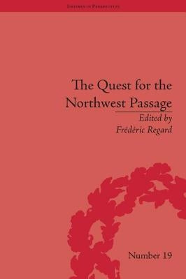 The Quest for the Northwest Passage: Knowledge, Nation and Empire, 1576-1806 by Regard, Frédéric