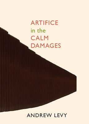 Artifice in the Calm Damages by Levy, Andrew