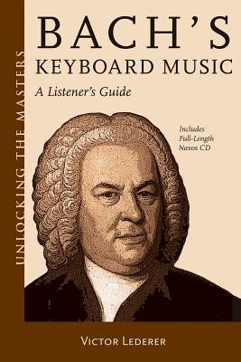 Bach's Keyboard Music: A Listener's Guide [With CD (Audio)] by Lederer, Victor