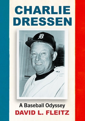 Charlie Dressen: A Baseball Odyssey by Fleitz, David L.