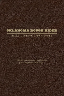 Oklahoma Rough Rider: Billy McGinty's Own Story by Fulbright, Jim