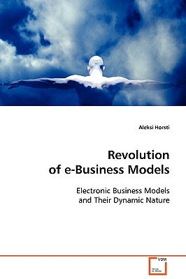 Revolution of e-Business Models by Horsti, Aleksi