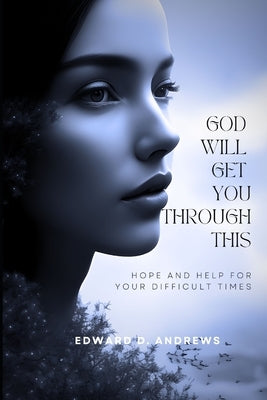 God Will Get You Through This: Hope and Help for Your Difficult Times by Andrews, Edward D.