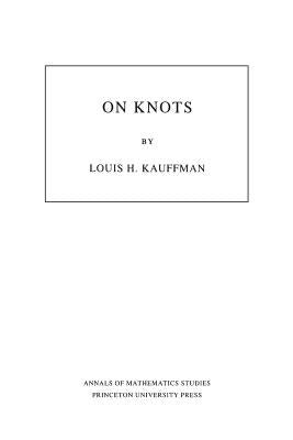 On Knots. (Am-115), Volume 115 by Kauffman, Louis H.