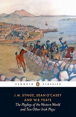 The Playboy of the Western World and Two Other Irish Plays by Synge, J. M.