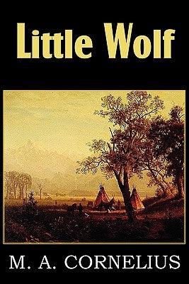 Little Wolf, a Tale of the Western Frontier by Cornelius, Mary Ann Mann