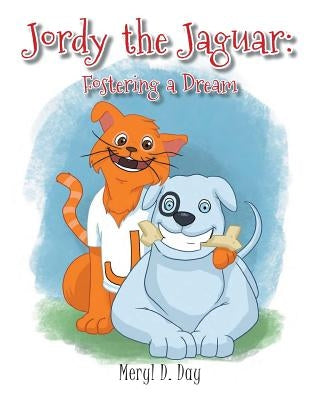 Jordy the Jaguar: Fostering a Dream by Day, Meryl D.