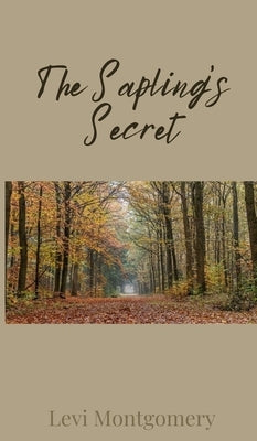 The Sapling's Secret by Montgomery, Levi