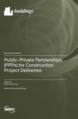 Public-Private Partnerships (PPPs) for Construction Project Deliveries by Fong, Patrick S. W.