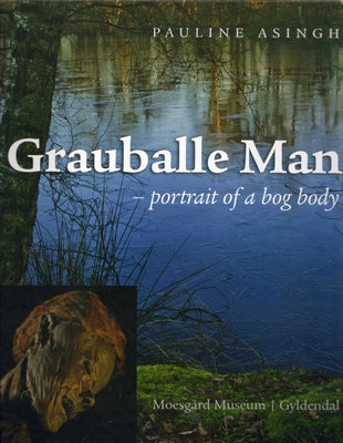 Grauballe Man: - Portrait of a Bog Body by Asingh, Pauline