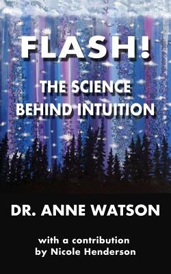 Flash!: The Science Behind Intuition by Watson, Anne
