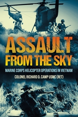 Assault from the Sky: U.S Marine Corps Helicopter Operations in Vietnam by Camp, Richard D.