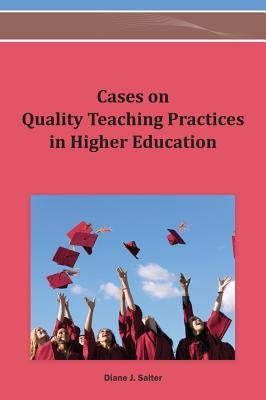 Cases on Quality Teaching Practices in Higher Education by Salter, Diane J.