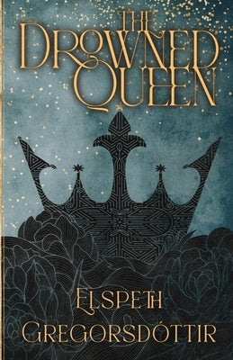 The Drowned Queen by Gregorsdóttir, Elspeth