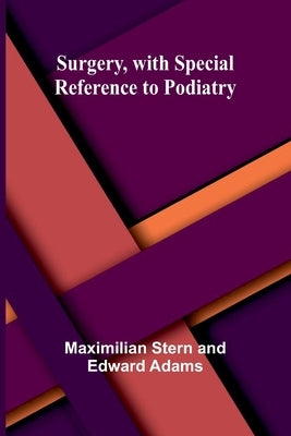 Surgery, with Special Reference to Podiatry by Stern, Maximilian