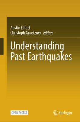 Understanding Past Earthquakes by Elliott, Austin