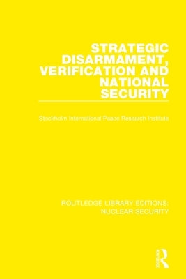 Strategic Disarmament, Verification and National Security by Stockholm International Peace Research I