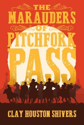 The Marauders Of Pitchfork Pass by Shivers, Clay Houston
