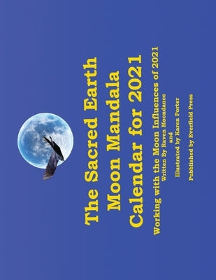 The Sacred Earth Moon Mandala Calendar for 2021: Working with the Moon Influences of 2021 by Porter, Karen White