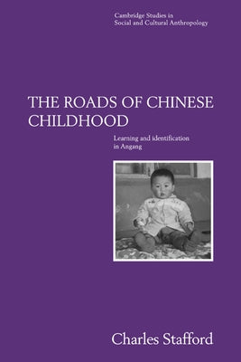 The Roads of Chinese Childhood: Learning and Identification in Angang by Stafford, Charles