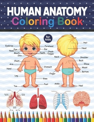 Human Anatomy Coloring Book For Kids: Human Body Student's Self-Test Coloring Book. Huma Body Anatomy Coloring Book For Boys, Girls & Medical Students by Publication, Shirkaylene
