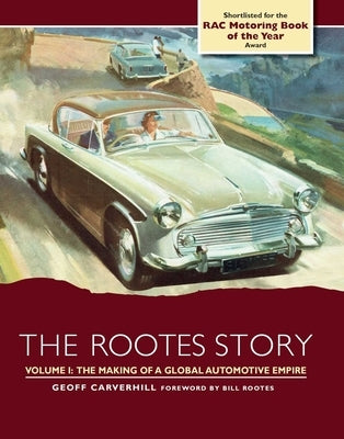 Rootes Story: The Making of a Global Automotive Empire by Carverhill, Geoff