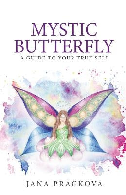 Mystic Butterfly: a guide to your true self by Prackova, Jana