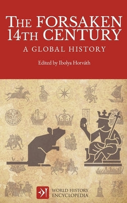 The Forsaken 14th Century: A Global History by Horváth, Ibolya