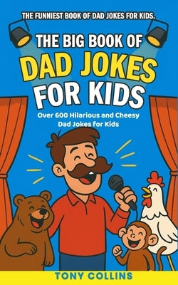The Big Book of Dad Jokes for Kids: 600+ Hilarious and Cheesy Dad Jokes For Young Kids by Collins, Tony
