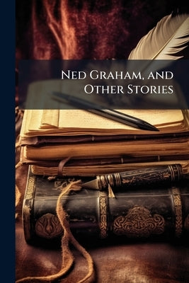 Ned Graham, and Other Stories by Anonymous