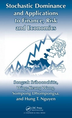 Stochastic Dominance and Applications to Finance, Risk and Economics by Sriboonchita, Songsak
