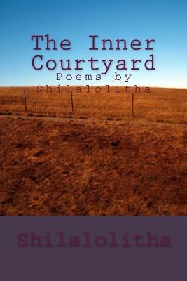 The Inner Courtyard: Poems by Shilalolitha by Lolitha, Shila