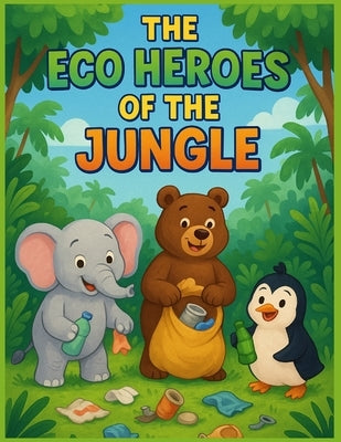 The Eco Heroes of the Jungle by Baulackey, Joe