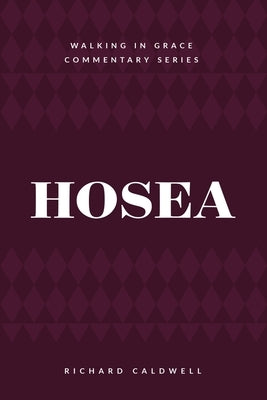 Hosea: Faithful God, Unfaithful People by Caldwell, Richard