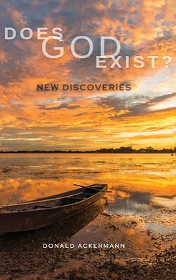 Does God Exist?: New Discoveries by Ackermann, Donald