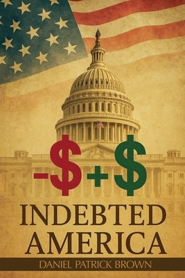 Indebted America by Brown, Daniel Patrick