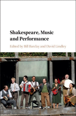 Shakespeare, Music and Performance by Barclay, Bill