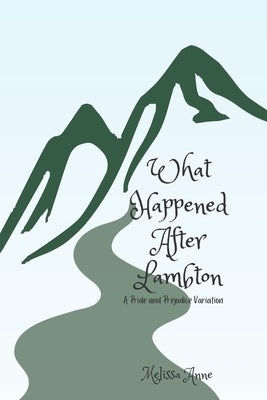 What Happened After Lambton: A Pride and Prejudice Variation by Anne, Melissa