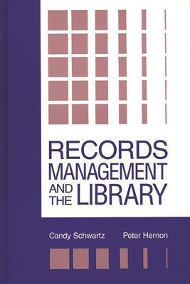 Records Management and the Library: Issues and Practices by Schwartz, Candy