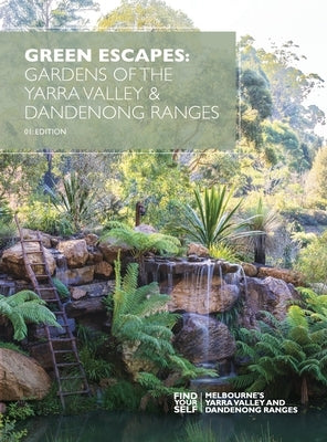 Green Escapes: Gardens of the Yarra Valley and Dandeong Ranges by Luscombe, Gwen