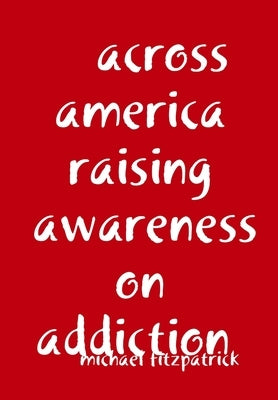 across america raising awareness on addiction by Fitzpatrick, Michael