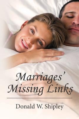 Marriages' Missing Links by Shipley, Donald W.