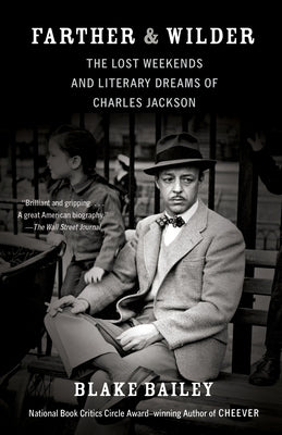 Farther & Wilder: The Lost Weekends and Literary Dreams of Charles Jackson by Bailey, Blake