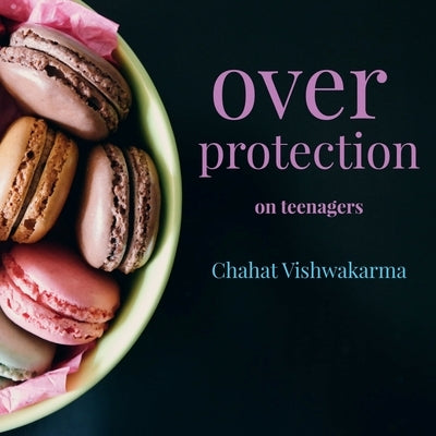 over protection on tennagers by Vishwakarma, Chahat