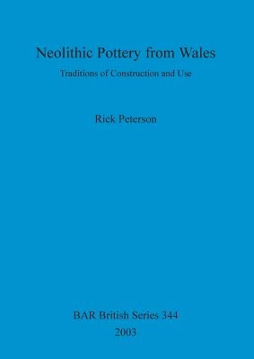 Neolithic Pottery from Wales: Traditions of Construction and Use by Peterson, Rick