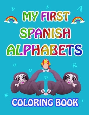 My first Spanish Alphabets: learn spanish alphabets while coloring animals ( Activity coloring book for kids and toddlers ) by Arts, Anas