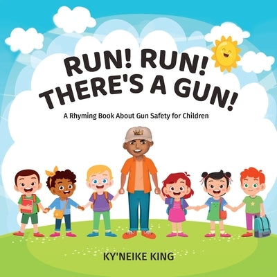Run! Run! There's A Gun!, A Rhyming Book About Gun Safety for Children by Ky'neike