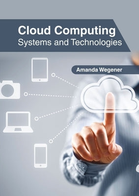 Cloud Computing: Systems and Technologies by Wegener, Amanda