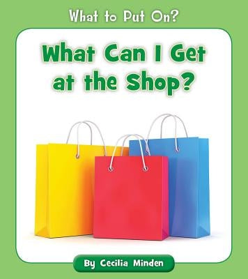 What Can I Get at the Shop? by Minden, Cecilia