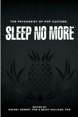 The Psychgeist of Pop Culture: Sleep No More by Kowert, Rachel